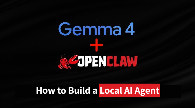 Google's Gemma 4 + OpenClaw: How to Build a Local AI Agent